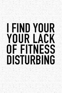 I Find Your Lack of Fitness Disturbing