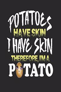 Potatoes Have Skin I Have Skin Therefore I'm a Potato
