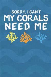 Sorry, I Can't My Corals Need Me