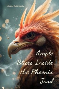 Ample Slices Inside the Phoenix Jowl