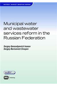 Municipal Water and Wastewater Reforms in the Russian Federation