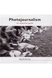 Photojournalism: An Essential Guide
