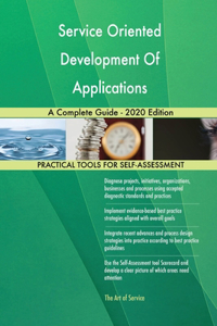 Service Oriented Development Of Applications A Complete Guide - 2020 Edition