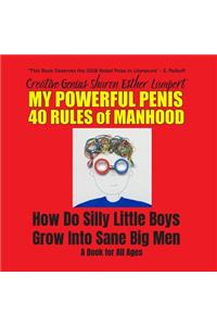 Silly Little Boys: 40 Rules of Manhood - For Men of All Ages: 40 Rules of Manhood - For Men of All Ages: How Do Silly Little Boys Grow Into Sane Big Men 5 Star Reviews