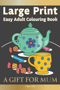 Large Print Easy Adult Colouring Book A GIFT FOR MUM