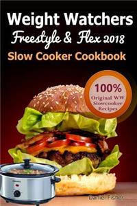 Weight Watchers Freestyle and Flex Slow Cooker Cookbook 2018: The Ultimate Weight Watchers Freestyle and Flex Cookbook, All New Mouthwatering Slow Cooker Recipes with Smart Points for Weight Loss