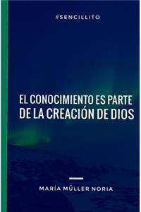 El Conocimiento Es Parte de la CreaciÃ³n de Dios