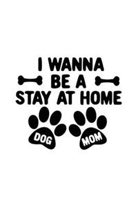 I Wanna Be A Stay At Home Dog Mom