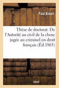 Thèse Pour Le Doctorat. de la Chose Jugée En Droit Romain. de l'Autorité Au Civil de la Chose Jugée