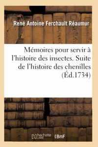 Mémoires pour servir à l'histoire des insectes. Suite de l'histoire des chenilles et des papillons,