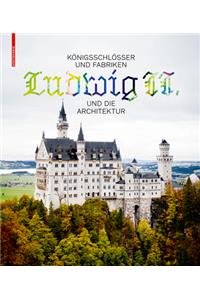 Koenigsschloesser und Fabriken - Ludwig II. und die Architektur