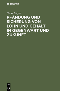 Pfändung Und Sicherung Von Lohn Und Gehalt in Gegenwart Und Zukunft