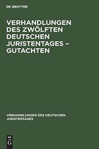 Verhandlungen Des Zwölften Deutschen Juristentages - Gutachten