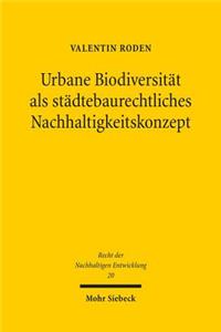 Urbane Biodiversitat als stadtebaurechtliches Nachhaltigkeitskonzept