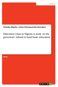 Education crisis in Nigeria. A study on the governors' refusal to fund basic education