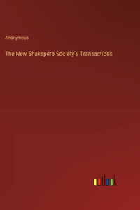 The New Shakspere Society's Transactions