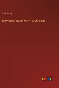 Tennyson's "Queen Mary." A Criticism