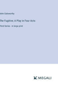 Fugitive; A Play in Four Acts