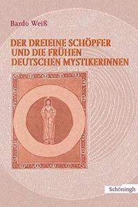 Der Dreieine Schöpfer Und Die Frühen Deutschen Mystikerinnen