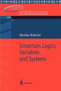 Uncertain Logics, Variables and Systems