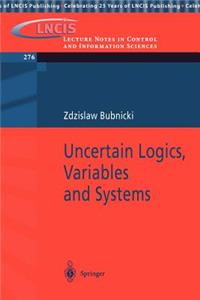 Uncertain Logics, Variables and Systems