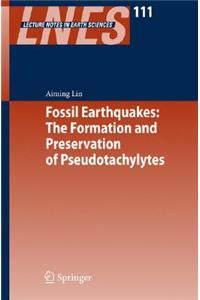 Fossil Earthquakes: The Formation and Preservation of Pseudotachylytes