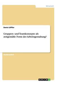 Gruppen- Und Teamkonzepte ALS Zeitgemäße Form Der Arbeitsgestaltung?