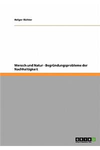 Mensch und Natur - Begründungsprobleme der Nachhaltigkeit