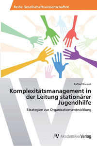 Komplexitätsmanagement in der Leitung stationärer Jugendhilfe