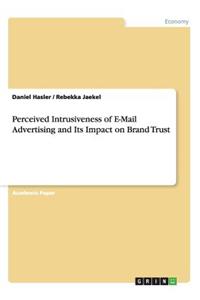 Perceived Intrusiveness of E-Mail Advertising and Its Impact on Brand Trust