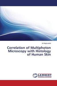 Correlation of Multiphoton Microscopy with Histology of Human Skin