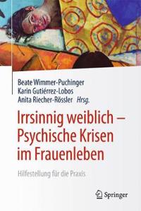 Irrsinnig Weiblich - Psychische Krisen Im Frauenleben