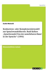 Konkurrenz- oder Komplementärmodell zur Sprachwandeltheorie. Rudi Kellers 