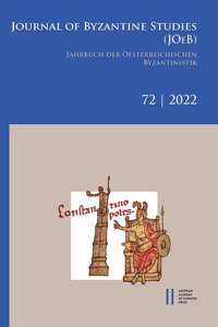 Journal of Byzantine Studies, Vol. 72/2022 / Jahrbuch Der Osterreichischen Byzantinistik, Band 72/2022