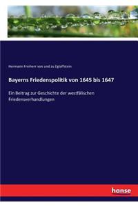 Bayerns Friedenspolitik von 1645 bis 1647