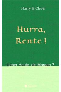 Hurra Rente ! Lieber Heute, als Morgen !