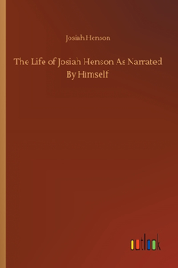 Life of Josiah Henson As Narrated By Himself