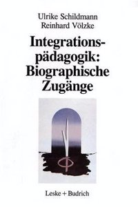 Integrationspadagogik: Biographische Zugange: Berufliche Werdegange Von Erzieherinnen in Kindergartengruppen Fur Behinderte Und Nichtbehinderte Kinder