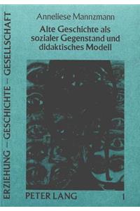 Alte Geschichte ALS Sozialer Gegenstand Und Didaktisches Modell