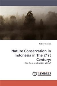 Nature Conservation in Indonesia in The 21st Century
