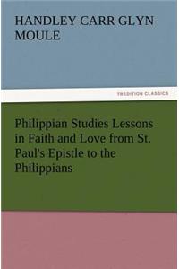 Philippian Studies Lessons in Faith and Love from St. Paul's Epistle to the Philippians