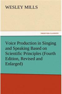 Voice Production in Singing and Speaking Based on Scientific Principles (Fourth Edition, Revised and Enlarged)
