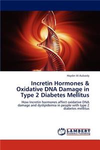 Incretin Hormones & Oxidative DNA Damage in Type 2 Diabetes Mellitus