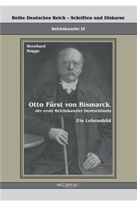 Otto Fürst von Bismarck, der erste Reichskanzler Deutschlands. Ein Lebensbild