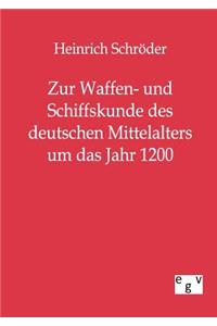 Zur Waffen- und Schiffskunde des deutschen Mittelalters um das Jahr 1200