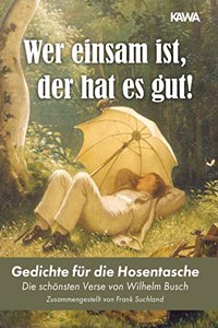Wer einsam ist, der hat es gut!: Gedichte fur die Hosentasche