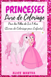 Livre de Coloriage de Princesses: Pour les Filles de 5 à 7 Ans (Livres de Coloriage pour Enfants)