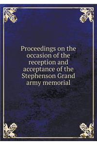 Proceedings on the Occasion of the Reception and Acceptance of the Stephenson Grand Army Memorial