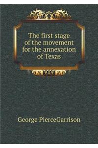 The first stage of the movement for the annexation of Texas
