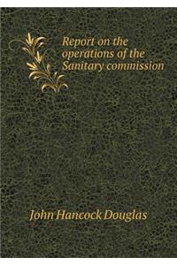Report on the operations of the Sanitary commission